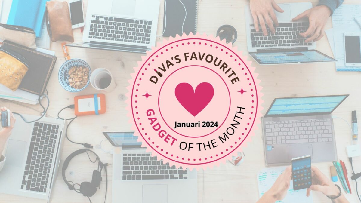 Diva's Favourite Gadget of the Month Januari 2024